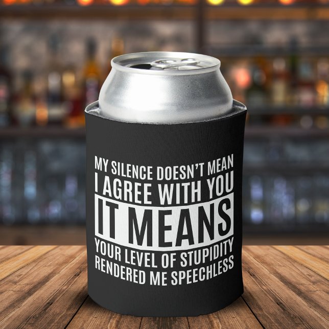 My Silense Doesn't Mean I Agree with you, Funny Dosenkühler (Von Creator hochgeladen)