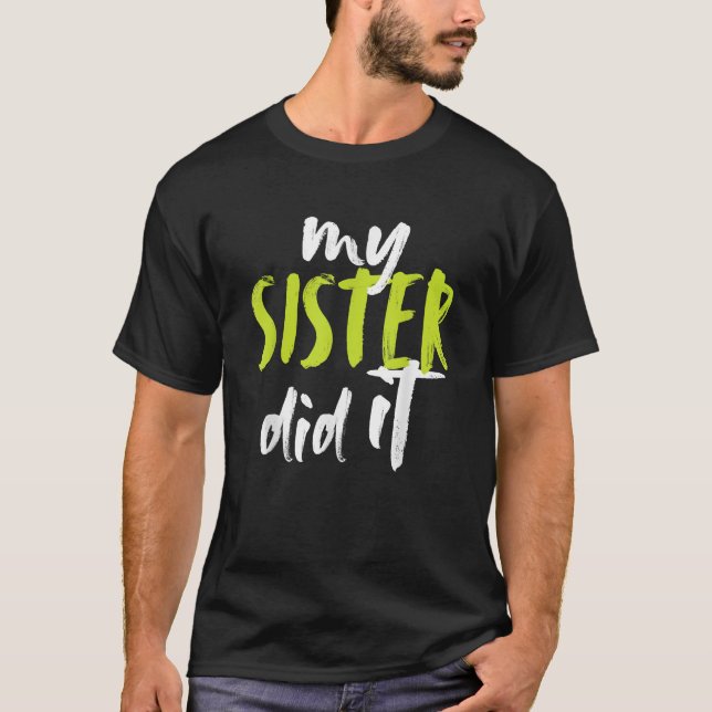 My Sister Did It Fun Big Sis Sister Little Brother T-Shirt (Vorderseite)