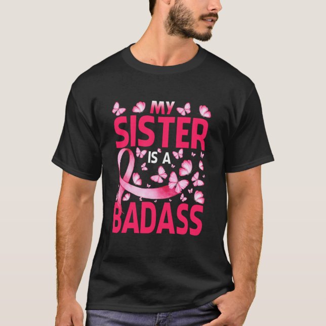 My Sister Is A Badass Breast Cancer Awareness T-Shirt (Vorderseite)