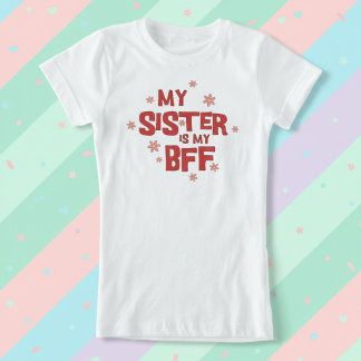 My Sister Is My BFF T-Shirt