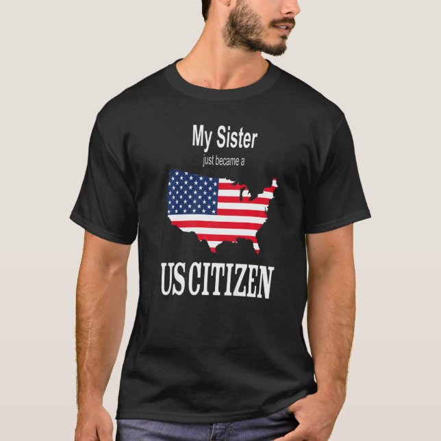 My Sister just became a US Citizen New American T-Shirt (Vorderseite)