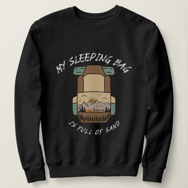 My Sleeping Bag İs Full Of Sand Desert Camping Sweatshirt (Design vorne)