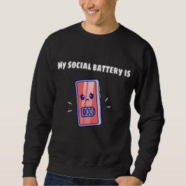 MY SOCIAL BATTERY IS LOW SWEATSHIRT