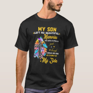 My Son Left Me Beautiful Memories His Love Is Stil T-Shirt