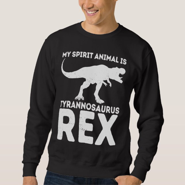 My Spirit Animal Is Tyrannosaurus Rex Dinosaur Sweatshirt (Vorderseite)