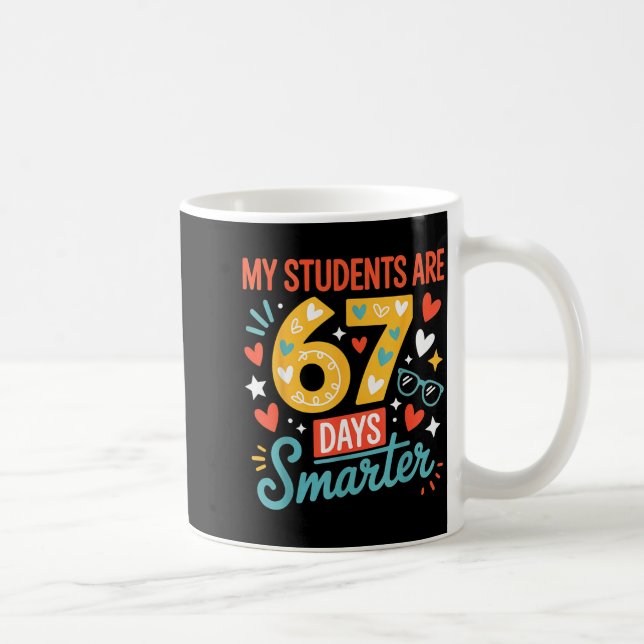 My Students Are 67 Days Smarter Teacher 6 7 Meme  Kaffeetasse (Rechts)