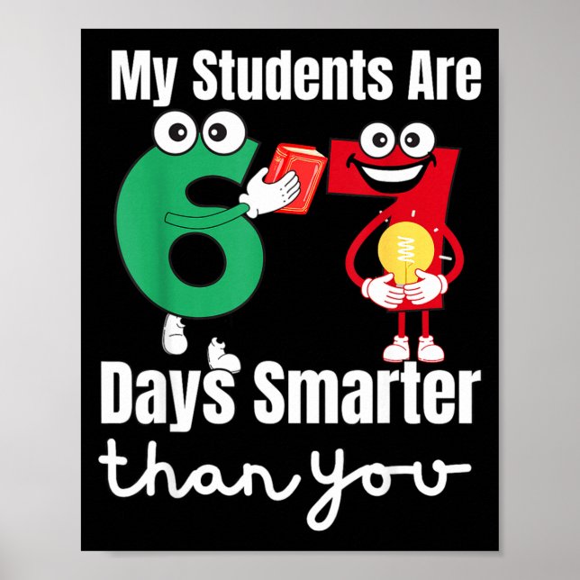 My Students Are 67 Days Smarter Than You  Poster (Vorne)