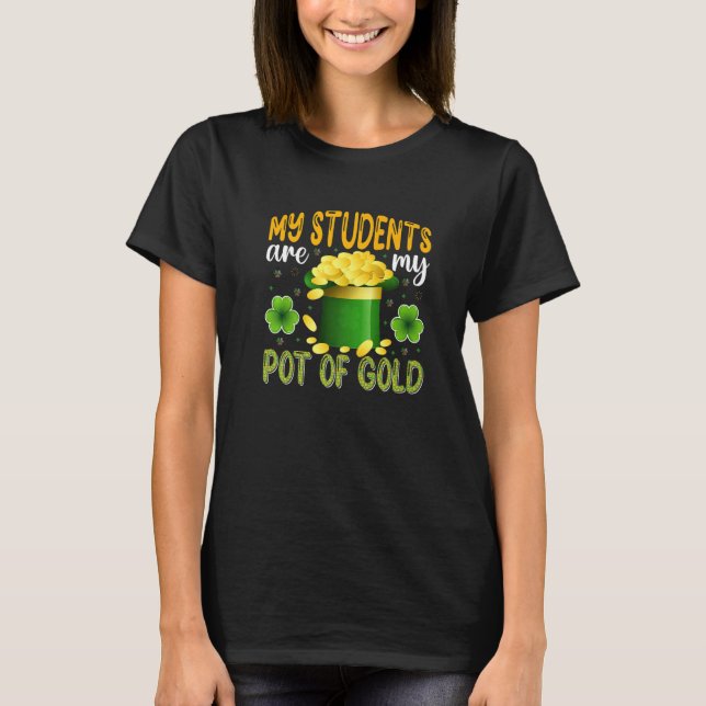 My Students Are My Pot Of Gold, Teacher St Patrick T-Shirt (Vorderseite)