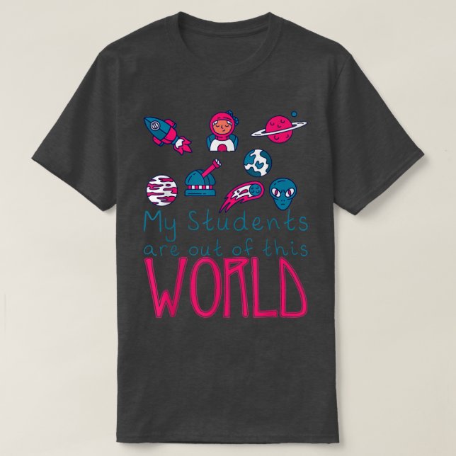 My Students Are Out Of This World -  T-Shirt (Design vorne)