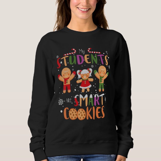 My Students Kids Are Smart Cookies  Christmas Teac Sweatshirt (Vorderseite)