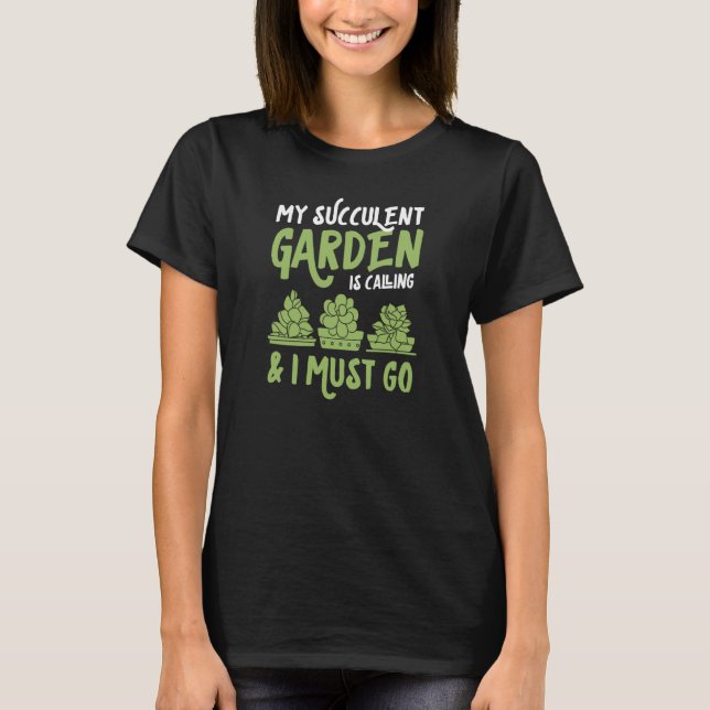 My Succulent Garden Is Calling And I Must Go Cute T-Shirt (Vorderseite)
