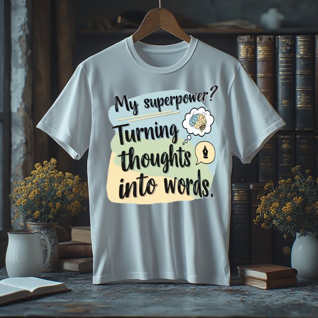 My Superpower? Turning Thoughts Into Words T-Shirt (Von Creator hochgeladen)
