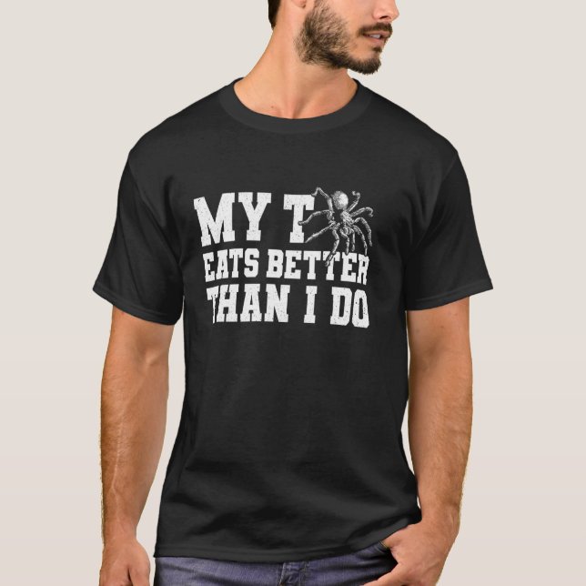 My T Eats Better Than I Do Tarantula Bird Spider T-Shirt (Vorderseite)