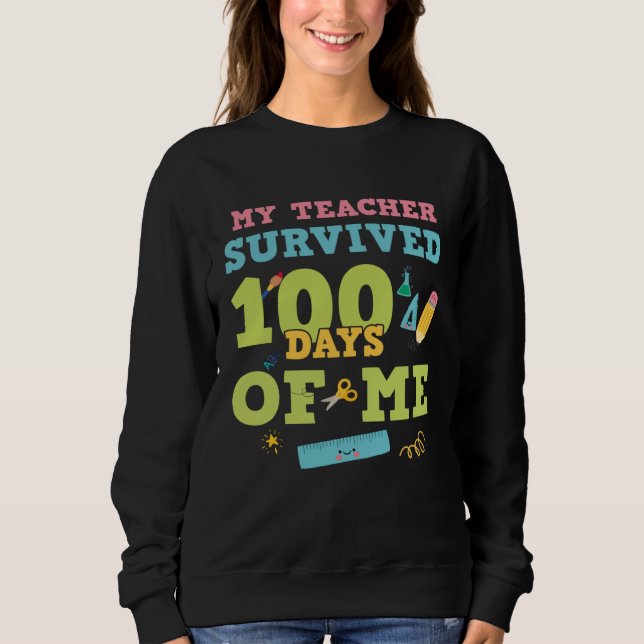 My Teacher Survived 100 Days Of Me  100th Day of S Sweatshirt (Vorderseite)