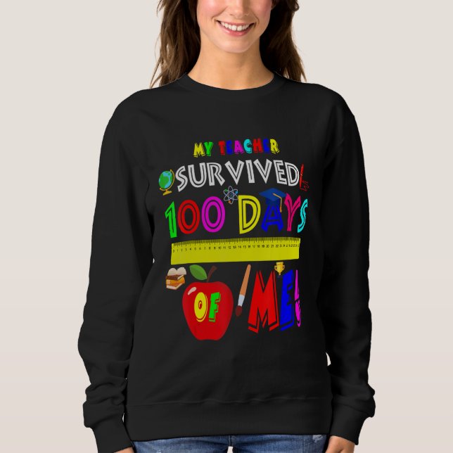 My Teacher Survived 100 Days Of Me Funny 100 Days  Sweatshirt (Vorderseite)