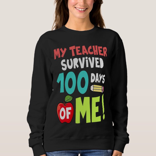 My Teacher Survived 100 Days Of Me Sweatshirt (Vorderseite)