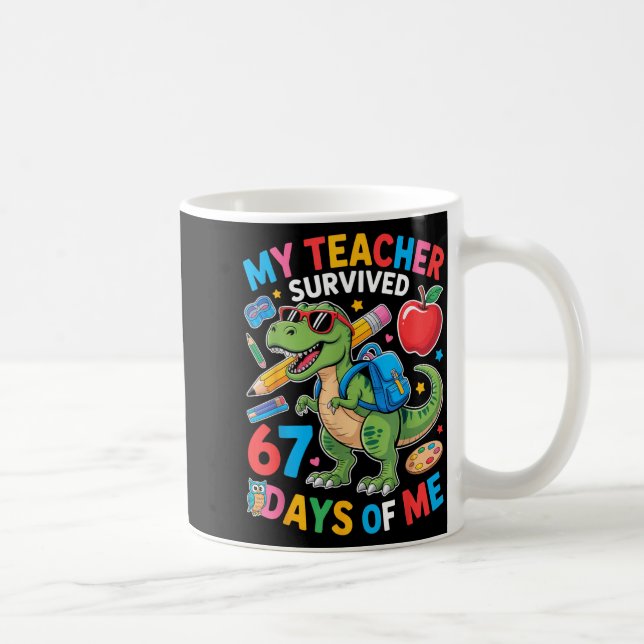 My Teacher Survived 67 Days Of Me Funny Dinosaur S Kaffeetasse (Rechts)