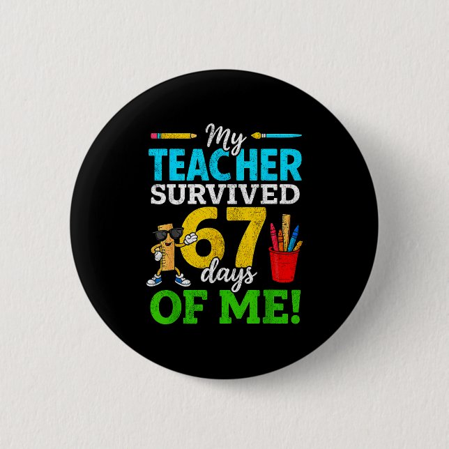 My Teacher Survived 67 Days Of Me Funny Students 6 Button (Vorderseite)