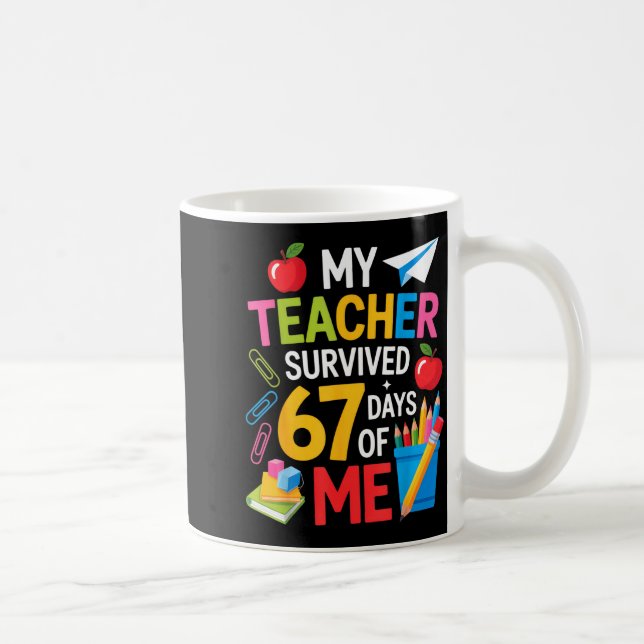 My Teacher Survived 67 Days Of Me Teacher Apprecia Kaffeetasse (Rechts)