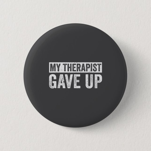 My Therast Gave Up Funny Mental Health Therapy Dar Button (Vorderseite)