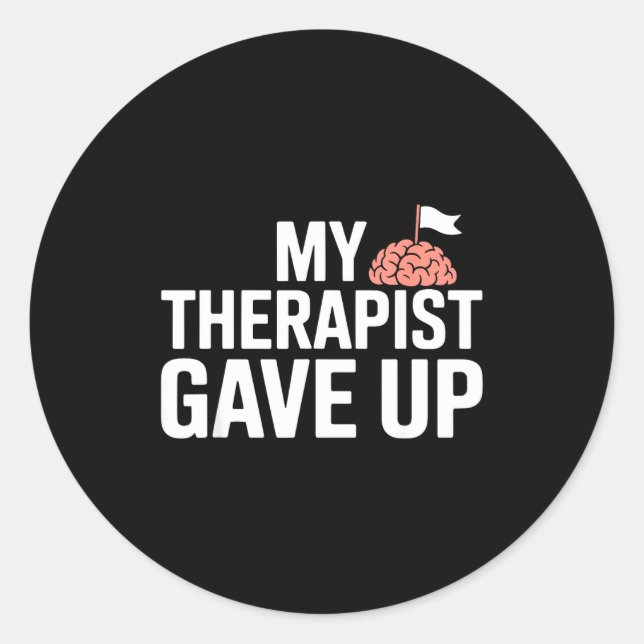 My Therast Gave Up Funny Quote Mental Wellness Sar Runder Aufkleber (Vorderseite)