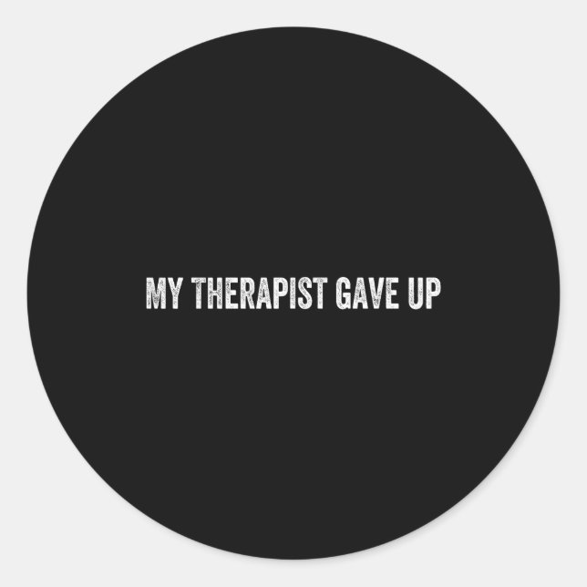 My Therast Gave Up  Runder Aufkleber (Vorderseite)