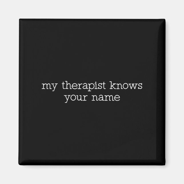 My Therast Knows Your Name Funny Quote  Magnet (Vorne)