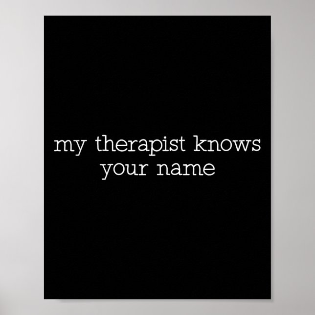 My Therast Knows Your Name Funny Quote  Poster (Vorne)