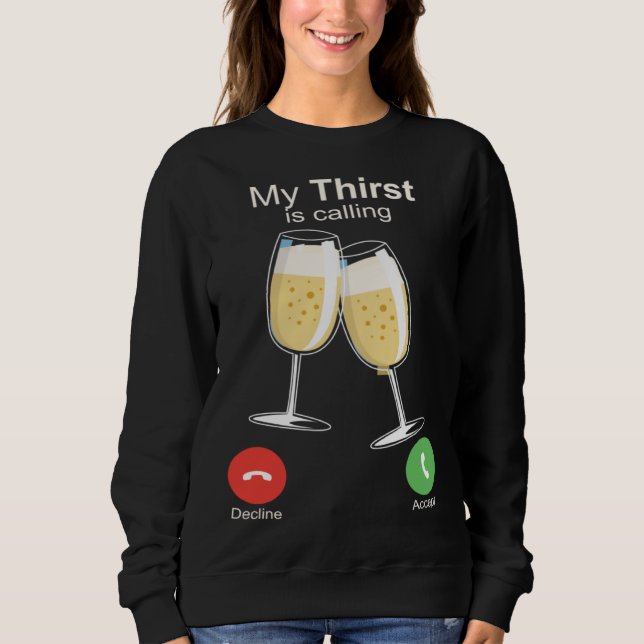 My Thirst is Calling Wine Alcohol Drink Drunk Sweatshirt (Vorderseite)