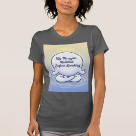 My Thoughts Meditate Before Speaking The Conscious T-Shirt