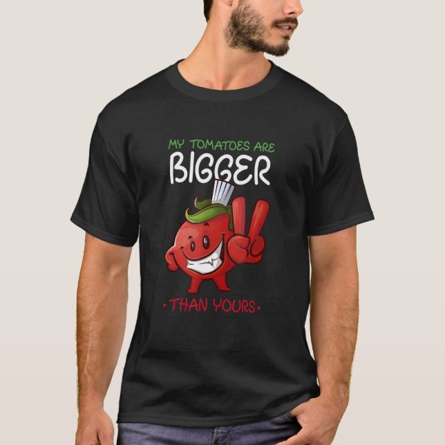 My Tomatoes Are Bigger Than Yours Plant Tomato T-Shirt (Vorderseite)
