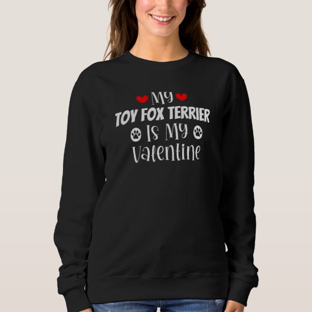 My Toy Fox Terrier is My Valentine Cute Valentine' Sweatshirt (Vorderseite)