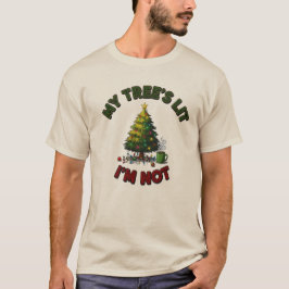 My Tree’s Lit, I’m Not | Funny Unisex Christmas T-Shirt