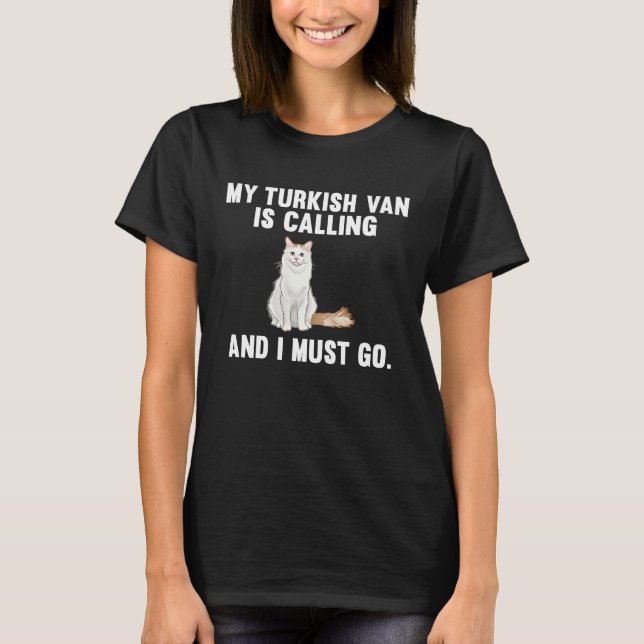 My Turkish Van Is Calling And i Must Go Cat T-Shirt (Vorderseite)