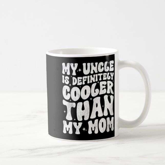 My Uncle Is Definitely Cooler Than My Mom Nephew N Kaffeetasse (Rechts)