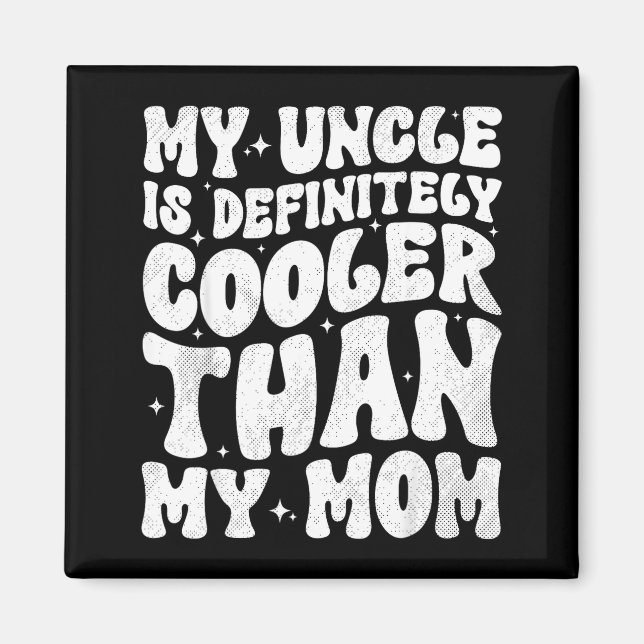 My Uncle Is Definitely Cooler Than My Mom Nephew N Magnet (Vorne)