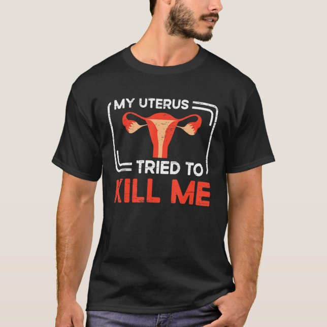 My Uterus Tried To Kill Me Hysterectomy Surgery Ut T-Shirt (Vorderseite)