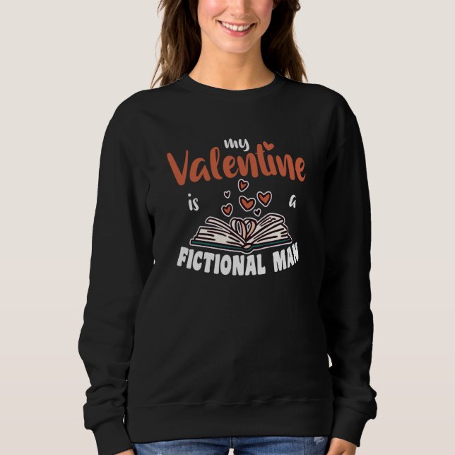 My Valentine Is A Fictonaler Man From Books Sweatshirt (Vorderseite)