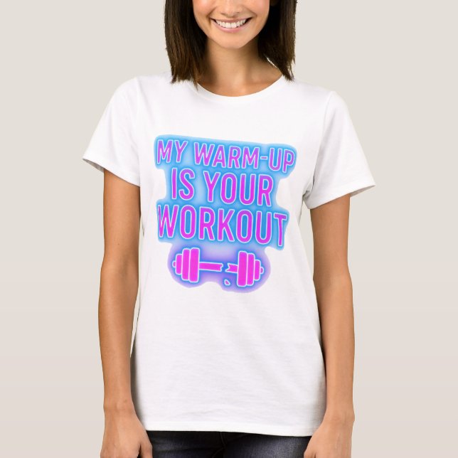 My Warm-Up Is Your Workout Women’s Gym T-Shirt (Vorderseite)