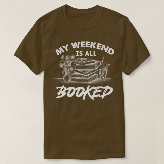My weekend is all booked, book lovers  T-Shirt (Design vorne)
