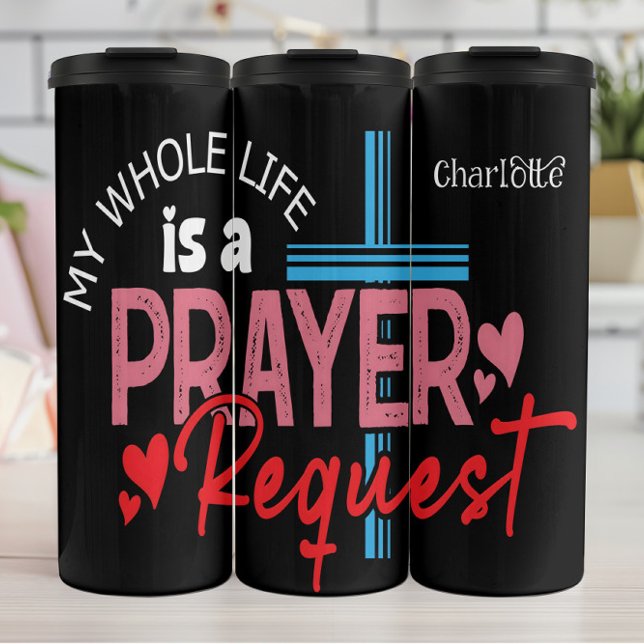 My Whole Life Is A Prayer Request Thermosbecher (Von Creator hochgeladen)