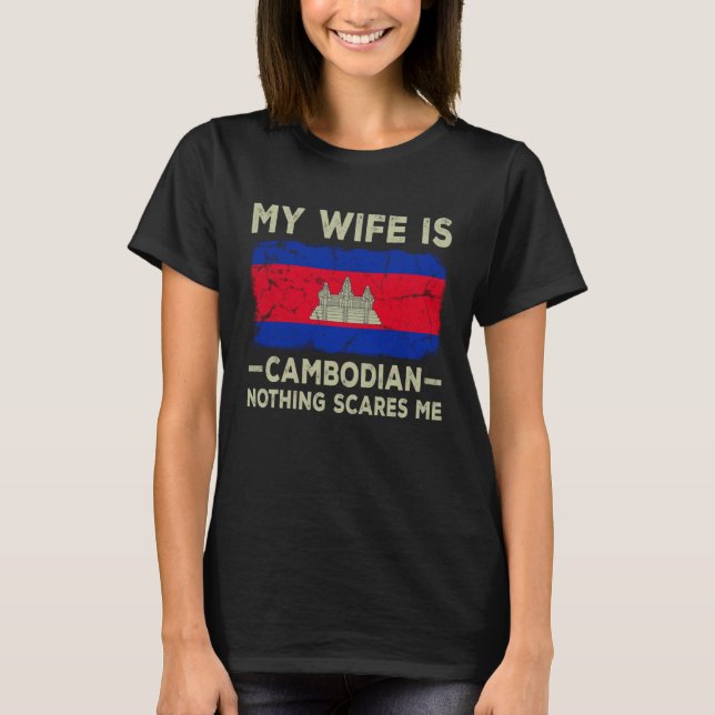 My Wife is Cambodian Nothing Scares Me Husband T-Shirt (Vorderseite)