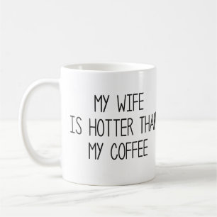 My Wife Is Hotter Than My Coffee Kaffeetasse