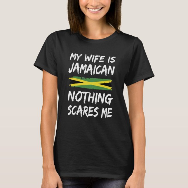 My Wife Is Jamaican Nothing Scares Me Jamaica Flag T-Shirt (Vorderseite)
