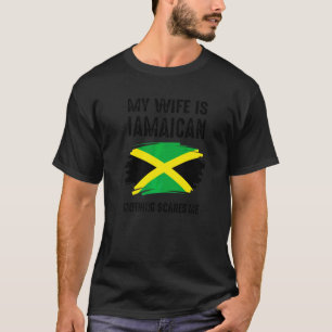My Wife Is Jamaican Nothing Scares Me Proud Jamaic T-Shirt