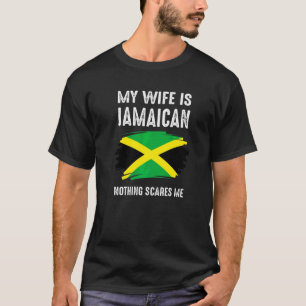 My Wife Is Jamaican Nothing Scares Me Proud Jamaic T-Shirt