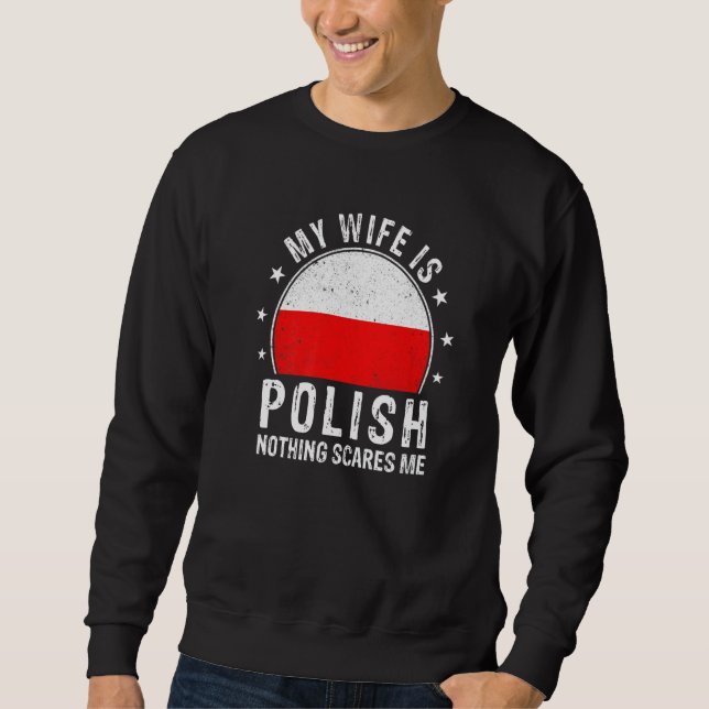 My Wife Is Polish Nothing Scares Me Polish Wife Fl Sweatshirt (Vorderseite)