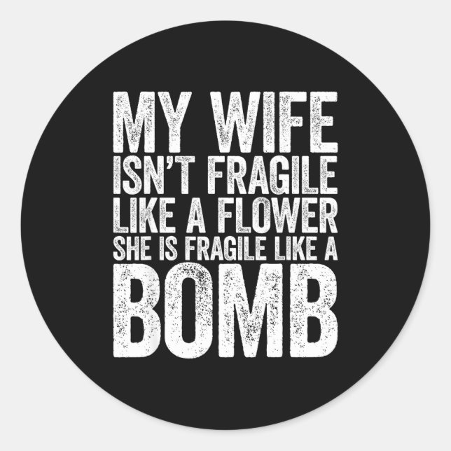 My Wife Isn't Fragile Like A Flower She Is Like A  Runder Aufkleber (Vorderseite)