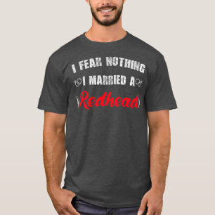 My wife redhead I Fear Nothing I Married A Redhead T-Shirt