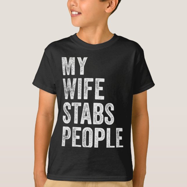 My Wife Stabs People Funny Wife Quote  T-Shirt (Vorderseite)